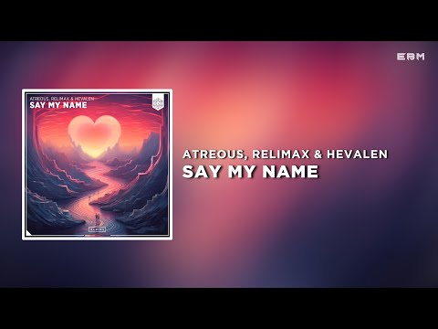 ATREOUS, Relimax & HEVALEN - Say My Name (Extended Mix) | Progressive House