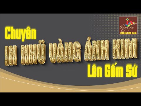 IN NHŨ VÀNG ÁNH KIM LÊN GỐM SỨ | IN LOGO NHŨ VÀNG KIM 24K
