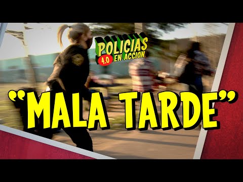 POLICÍAS EN ACCIÓN 4.0 - "MALA TARDE"