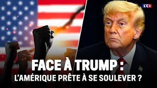 Face à Trump : l'Amérique prête à se soulever ? ｜LCI