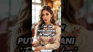 Download lagu Cover Lagu PUTRI  ARIANI 'Tak Mampu Lupa' #liriklagu #coverlagu mp3