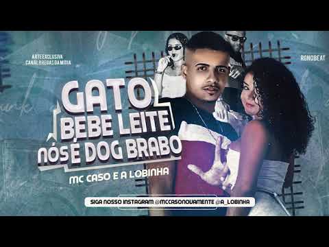 Mc Caso e a Lobinha - Gato Bebe Leite, Nós é Dog Brabo