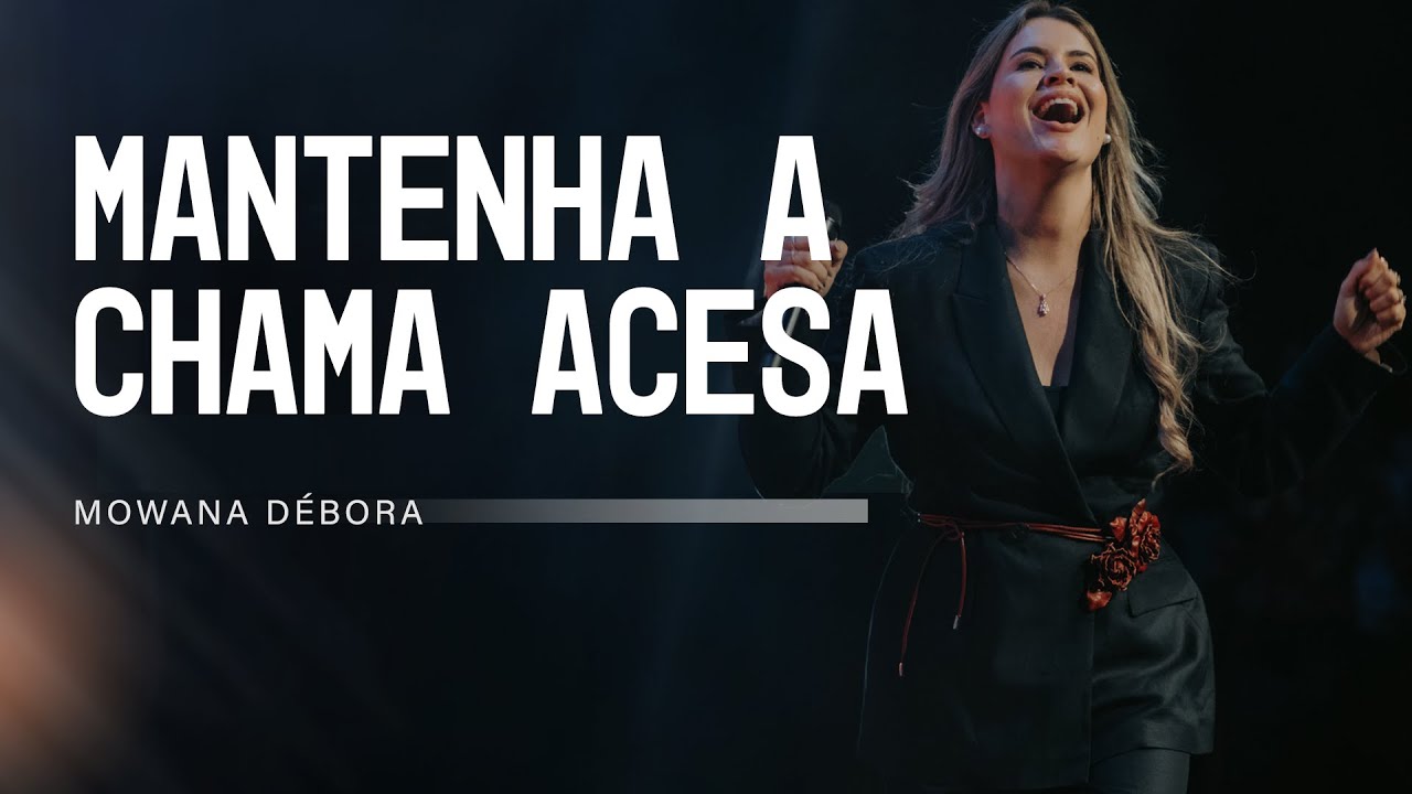 Mantenha a Chama Acesa | Pastora Mowana Débora