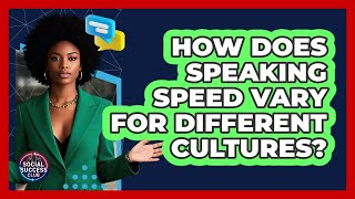 How Does Speaking Speed Vary For Different Cultures? - Social Success Club