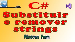C#, Substituir e remover strings. C Sharp Windows Form