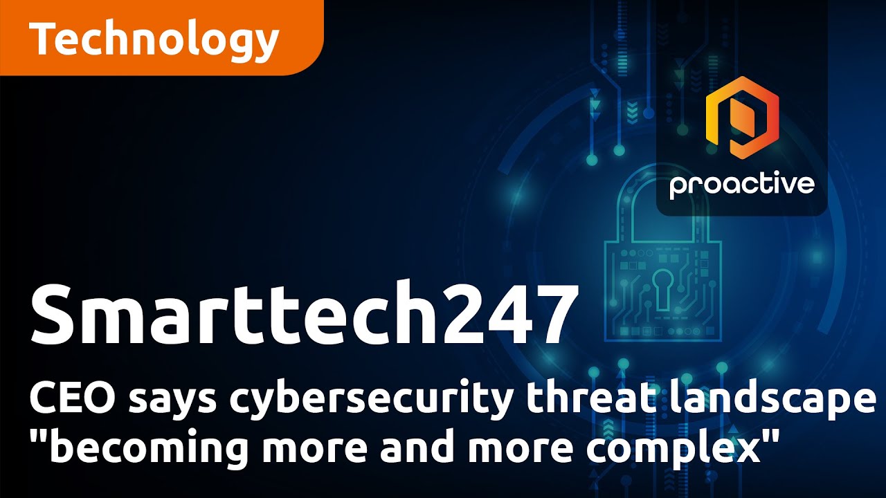 Smarttech247 CEO says cybersecurity threat landscape "becoming more and more complex"