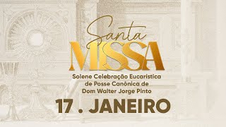 Santa Missa Solene Celebração Eucarística de Posse Canônica de Dom Walter Jorge Pinto | 17/01/26