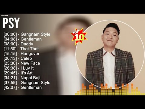 P S Y Greatest Hits ~ EDM Music ~ Top 10 Hits of All Time