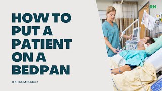 How to Put a Patient on a Bedpan - Tips from Nurses