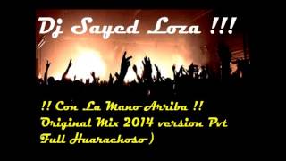 Con La Mano Arriba Todos-Roberto Mejia ( Dj Sayed Loza Remix 2014 version Pvt Full Huarachoso )