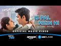 Is Pal Mein Hi Official Song Ashlesha Thakur Vishesh Bansal Gutar Gu S3 Amazon MX Player