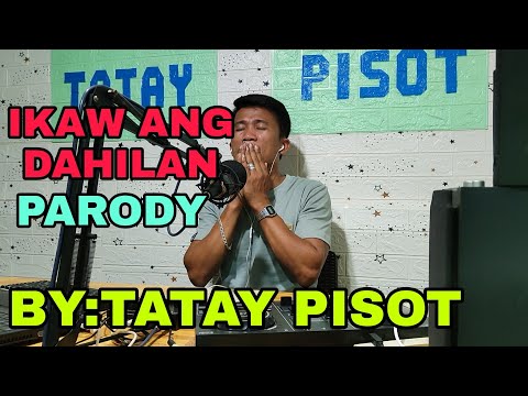 IKAW ANG DAHILAN PARODY BY: TATAY PISOT (IKAW ANG HINUNGDAN)