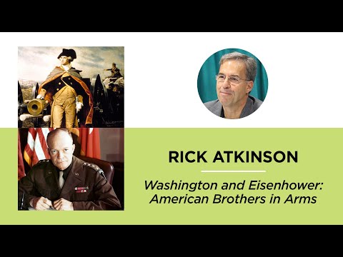 Washington and Eisenhower: American Brothers in Arms—Rick Atkinson