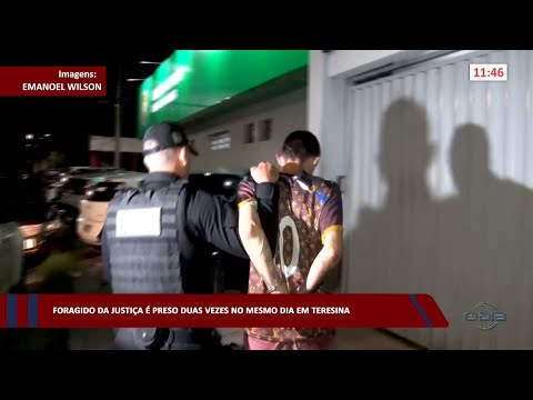 Foragido da justiça é preso duas vezes no mesmo dia em Teresina 23 02 2023