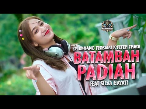 DJ MINANG TERBARU X TETEH THATA - BATAMBAH PADIAH FT. SILVA HAYATI