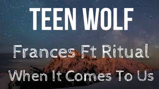 Frances Ft Ritual - When It Comes To Us(Teen Wolf Soundtrack)