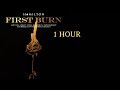 First Burn 1 Hour