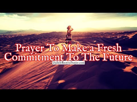Prayer To Make a Fresh Commitment To The Future God Has For You Video