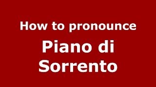 How to pronounce Piano Di Sorrento
