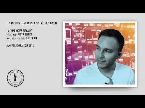 16. Ten Typ Mes - Oni wciąż biegają gość Dj Eprom - Trzeba było zostać dresiarzem