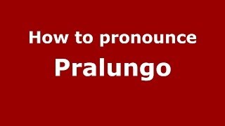 How to pronounce Pralungo
