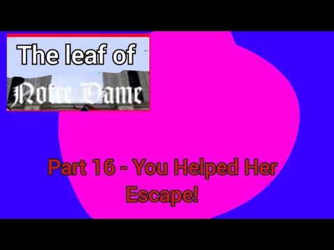 The leaf of Notre Dame" Part 16 - You Helped Her Escape!