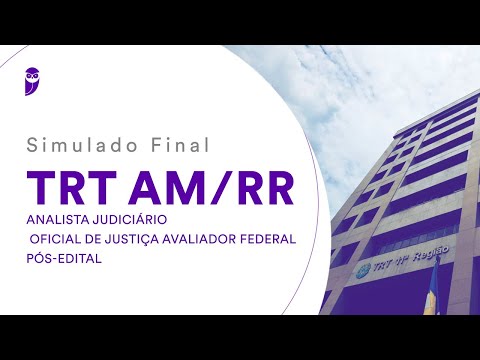 Simulado Final TRT AM/RR – Analista Judiciário - Oficial de Justiça Avaliador Federal – Pós-Edital