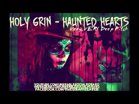 Holy Grin - Haunted Hearts (Very, VERY Deep Pitch)