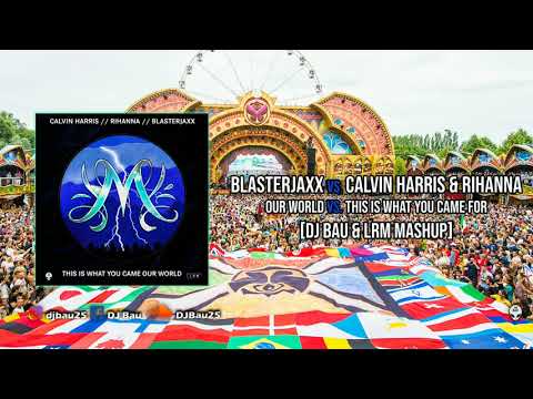 Our World vs. This Is What You Came For vs. Lifting You Higher (DJ Bau & LRM Mashup)