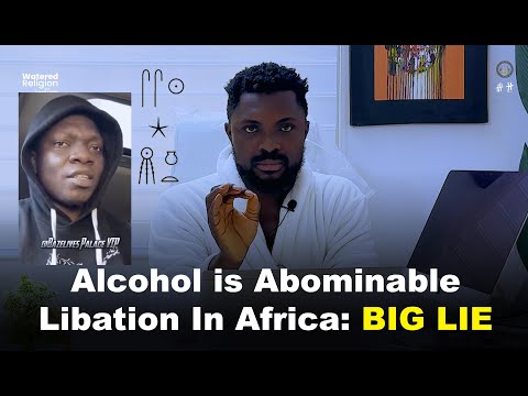 Alcohol is Abominable Libation In Africa, BIG LIE - Lord Uzih