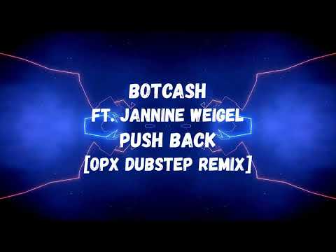 BOTCASH ft.Jannine Weigel - Push Back [OPX Dubstep Remix]