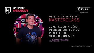 Masterclass Santiago Fernández - ¿Qué hacen y cómo piensan los nuevos perfiles de Ciberseguridad?