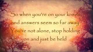Just Be Held by Casting Crowns w/ Lyrics
