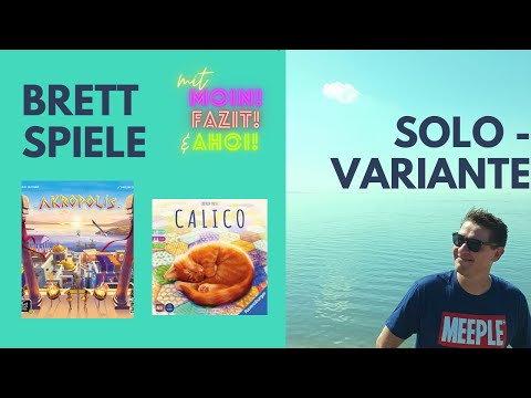Brettspiele SOLO spielen (#1) - AKROPOLIS & CALICO mit Moin! Fazit! & Ahoi!