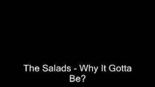 The Salads - Why It Gotta Be?