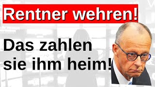 Rentner wehren sich! Sie werden es ihm heim zahlen!