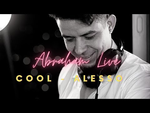 Cool - Alesso ft Roy English [Abraham Live Edit]