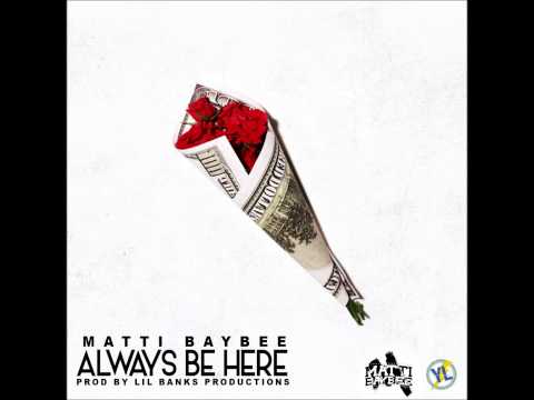 Matti Baybee - Always Be Here (Prod. By Lil Banks)