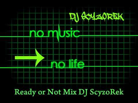 Ready or Not DJ ScyzoRek Mix