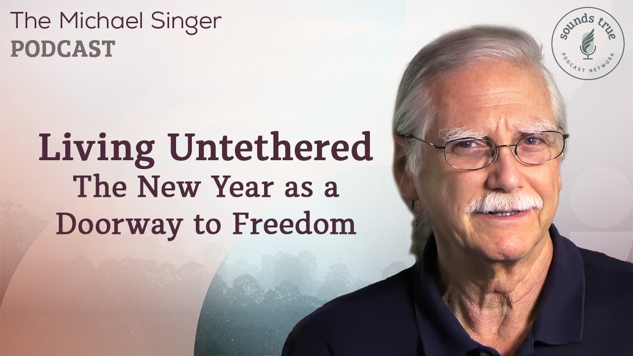 Living Untethered: The New Year as a Doorway to Freedom | Michael Singer