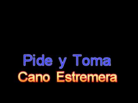 Pide y toma - Cano Estremera