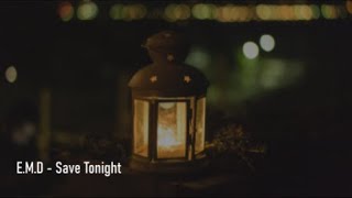 🎵 E.M.D - Save Tonight - Lyrics