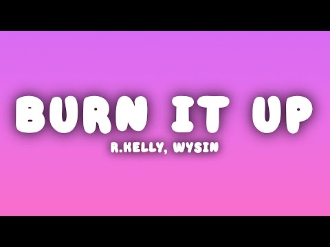 R.Kelly - Burn It Up (Lyrics) ft. Wysin & Yandell
