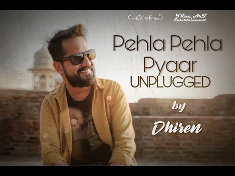 Pehla Pehla Pyaar || Unplugged Cover Song || Dhiren || Clickories ||2018