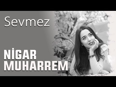 Nigar Muharrem - Sevmez (Lyric Video)