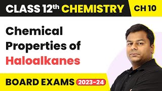 Chemical Properties of Haloalkanes - Haloalkanes and Haloarenes | Class 12 Chemistry Ch 10 (2022-23)