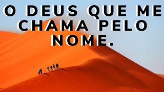 O DEUS QUE ME CHAMA PELO NOME. CONECTADOS COM CRISTO.