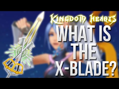 Kingdom Hearts - What is The X-Blade? (Quick Lore)