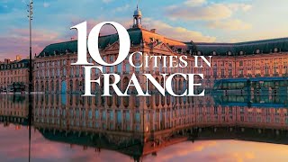 10 Most Beautiful Cities to Visit in France 4K 🇫🇷 | Paris | Bordeaux | Nice