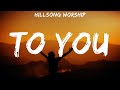Hillsong Worship To You Lyrics
